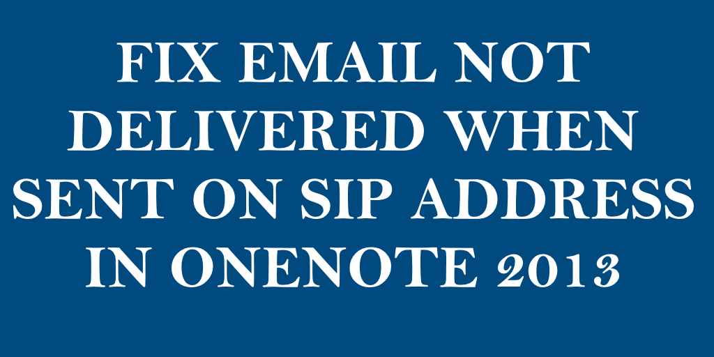 Fix Email Not Delivered When Sent on SIP Address in OneNote